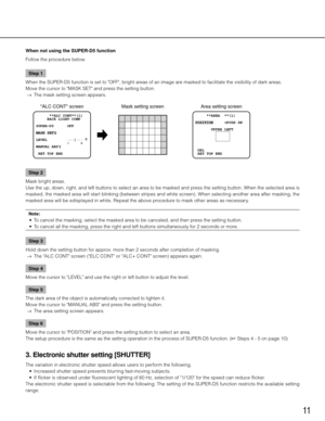 Page 1111
When not using the SUPER-D5 function
Follow	the	procedure	below.Step 1
When	the	SUPER-D5	function	is	set	to	"OFF",	bright	areas	of	an	image	are	masked	to	facilitate	the	visibility	of	dark	areas.	
Move	the	cursor	to	"MASK	SET"	and	press	the	setting	button.	
  →	 The	mask	setting	screen	appears.	
Step 2
Mask	bright	areas.	
Use	 the	up,	 down,	 right,	and	left	buttons	 to	select	 an	area	 to	be	 masked	 and	press	 the	setting	 button.	 When	the	selected	 area	is	
masked,	 the	masked	 area...