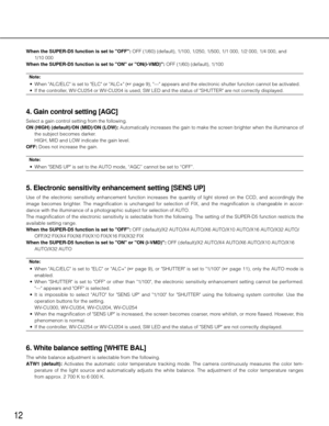 Page 1212
When the SUPER-D5 function is set to "OFF": OFF (1/60) (default), 1/100, 1/250, 1/500, 1/1 000, 1/2 000, 1/4 00\
0, and  1/10 000
When the SUPER-D5 function is set to "ON" or "ON(i-VMD)": OFF (1/60) (default), 1/100
Note:
	 •	 When	"ALC/ELC"	is	set	to	"ELC"	or	"ALC+"	(+	page	9),	"---"	appears	and	the	electronic	shutter	function	cannot	be	activated.
	 •	 If	the	controller,	WV-CU254	or	WV-CU204	is	used,	SW	LED	and	the	status	of	"SHUTTER"...