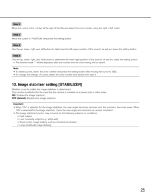 Page 2525
Step 2
Move the cursor to the number at the right of the title and select the z\
one number using the right or left button.  
Step 3
Move the cursor to "POSITION" and press the setting button. 
Step 4
Use the up, down, right, and left buttons to determine the left upper position of the zone to be set and press the setting button. 
Step 5
Use the up, down, right, and left buttons to determine the lower right position of the zone to be set and press the setting button. 
  →  The asterisk mark...