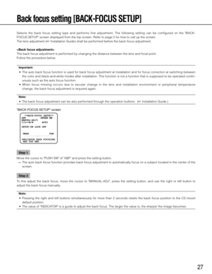 Page 2727
Back focus setting [BACK-FOCUS SETUP]
Selects  the  back  focus  setting  type  and  performs  fine  adjustment.  The  following  setting  can  be  configured  on  the  "BACK-
FOCUS SETUP" screen displayed from the top screen. Refer to page 5 for how to call up the screen. 
The lens adjustment (☞ Installation Guide) shall be performed before the back focus adjustment. 

The back focus adjustment is performed by changing the distance between the lens and focal point. 
Follow the procedure...