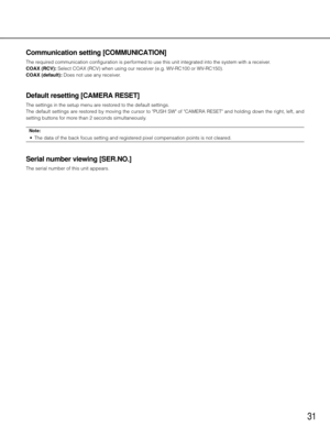 Page 3131
Communication setting [COMMUNICATION]
The required communication configuration is performed to use this unit integrated into the system with a receiver. 
COAX (RCV): Select COAX (RCV) when using our receiver (e.g. WV-RC100 or WV-RC150). 
COAX (default): Does not use any receiver. 
Default resetting [CAMERA RESET]
The settings in the setup menu are restored to the default settings. 
The default settings are restored by moving the cursor to "PUSH SW" of "CAMERA RESET" and holding down...