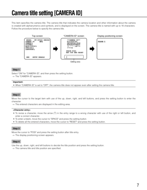 Page 77
Camera title setting [CAMERA ID]
This item specifies the camera title. The camera title that indicates the camera location and other information about the camera 
is created with alphanumerics and symbols, and is displayed on the screen. The camera title is named with up to 16 characters. 
Follow the procedure below to specify the camera title. Step 1
Select "ON" for "CAMERA ID", and then press the setting button. 
  →  The "CAMERA ID" appears. 
Important:
	 •	 When	"CAMERA...