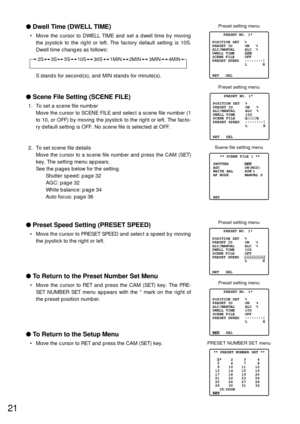 Page 2021
Dwell Time (DWELL TIME)
• Move the cursor to DWELL TIME and set a dwell time by moving
the joystick to the right or left. The factory default setting is 10S.
Dwell time changes as follows:
S stands for second(s), and MIN stands for minute(s).
Scene File Setting (SCENE FILE)
1. To set a scene file number
Move the cursor to SCENE FILE and select a scene file number (1
to 10, or OFF) by moving the joystick to the right or left. The facto-
ry default setting is OFF. No scene file is selected at OFF.
2....