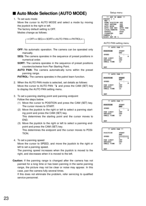 Page 2223
Auto Mode Selection (AUTO MODE)
1. To set auto mode
Move the cursor to AUTO MODE and select a mode by moving
the joystick to the right or left.
The factory default setting is OFF.
Modes change as follows:
OFF:No automatic operation. The camera can be operated only
manually.
SEQ:The camera operates in the sequence of preset positions in
numerical order.
SORT:The camera operates in the sequence of preset positions
counterclockwise from Pan Starting Point.
AUTO PAN:The camera automatically turns within...