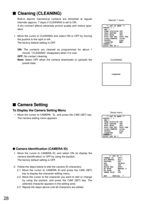 Page 2728
 Cleaning (CLEANING)
Built-in electric mechanical contacts are refreshed at regular
intervals (approx. 7 days) if CLEANING is set to ON.
A dry contract affects adversely picture quality and motors oper-
ation.
1. Move the cursor to CLEANING and select ON or OFF by moving
the joystick to the right or left.
The factory default setting is OFF.
ON:The contacts are cleaned as programmed for about 1
minute. “CLEANING” disappears when it is over.
OFF:No contact cleaning.
Note:Select OFF when the camera...