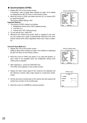 Page 3233
Synchronization (SYNC)
1. Display SET UP on the monitor screen.
If necessary, refer to Setup Menu Display on page 16 for details
on displaying the SET UP menu on the monitor screen.
2. Move the cursor to SYNC and select line-lock (LL) or internal (INT)
by using the joystick.
The factory default setting is INT.
Important Notices:
1. The priority of SYNC modes is as follows:
1. Multiplexed vertical drive (VD2) (highest priority)
2. Line-lock (LL)
3. Internal sync (INT) (lowest priority)
2. To use...