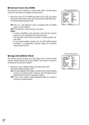 Page 3637
Electronic Zoom (EL-ZOOM)
The electronic zoom magnifies a scene 2-fold. With a 18-fold optical
zoom lens, the camera is capable of 36-fold zoom.
1. Move the cursor to EL-ZOOM and select ON or OFF by moving
the joystick to the right or left, and then press the CAM (SET) key.
The factory default setting is ON.
ON:Two (2) - fold electronic zoom is available with the ZOOM
switch on the controller.
OFF:The electronic zoom function is not used.
Notes:
•A scene magnified by the electronic zoom function may...