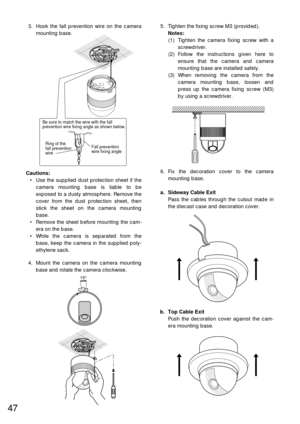 Page 4547
5. Tighten the fixing screw M3 (provided).
Notes:
(1) Tighten the camera fixing screw with a
screwdriver.
(2) Follow the instructions given here to
ensure that the camera and camera
mounting base are installed safely.
(3) When removing the camera from the
camera mounting base, loosen and
press up the camera fixing screw (M3)
by using a screwdriver.
6. Fix the decoration cover to the camera
mounting base.
a. Sideway Cable Exit
Pass the cables through the cutout made in
the diecast case and decoration...