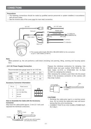 Page 17-17-
CONNECTIONS
How to Assemble the Cable with the Accessory
Connector
Strip back the cable jacket approx. 3 mm (0.1 inch) and
separate the individual conductors.Prepare the individual conductors for clamping. Use
MOLEX band tool part number 57027-5000 (for UL-
Style Cable UL1015) or 57026-5000 (for UL-Style
UL1007) for clamping the contacts.
After clamping the contacts, push them into the proper
holes in the accessory connector of this camera until
they snap in place.
CAUTIONS
•Shrinking the...