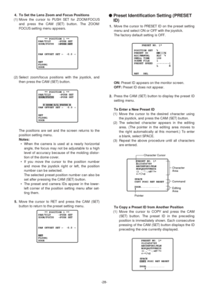 Page 28●Preset Identification Setting (PRESET
ID)
1.Move the cursor to PRESET ID on the preset setting
menu and select ON or OFF with the joystick.
The factory default setting is OFF.
ON:Preset ID appears on the monitor screen.
OFF:Preset ID does not appear.
2.Press the CAM (SET) button to display the preset ID
setting menu.
To Enter a New Preset ID
(1) Move the cursor to the desired character using
the joystick, and press the CAM (SET) button.
(2) The selected character appears in the editing
area. (The...
