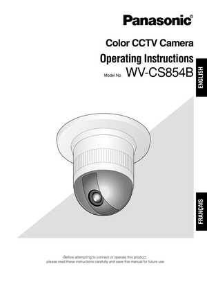 Page 1Color CCTV Camera
Operating Instructions
Model No.WV-CS854B
Before attempting to connect or operate this product,
please read these instructions carefully and save this manual for future use.
FRANÇAIS
ENGLISH 