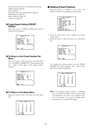 Page 22-22- See the pages below for the settings respectively.
Shutter speed: page 36
AGC: page 36
Electronic sensitivity enhancement: page 36
White balance: page 38
Motion detector: page 39
Auto focus: page 40
Preset Speed Setting (PRESET
SPEED)
Move the cursor to PRESET SPEED and select a
speed with the joystick.
To Return to the Preset Number Set
Menu
Move the cursor to RET and press the CAM (SET)
key. The PRESET NUMBER SET menu appears with
the * mark on the right of the preset position
number.
To Return...