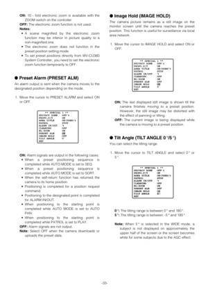 Page 33-33-
ON:10 - fold electronic zoom is available with the
ZOOM switch on the controller.
OFF:The electronic zoom function is not used.
Notes:
•A scene magnified by the electronic zoom
function may be inferior in picture quality to a
non-magnified one.
•The electronic zoom does not function in the
preset position setting mode.
•To set preset positions directly from WV-CU360
System Controller, you need to set the electronic
zoom function temporarily to OFF.
Preset Alarm (PRESET ALM)
An alarm output is sent...