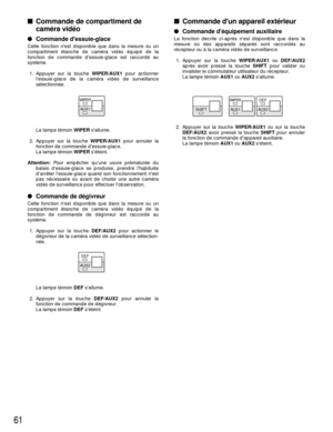 Page 6361
Commande dun appareil extérieur
Commande déquipement auxiliaire
La fonction décrite ci-après nest disponible que dans la
mesure où des appareils séparés sont raccordés au
récepteur ou à la caméra vidéo de surveillance.
1. Appuyer sur la touche WIPER/AUX1ou DEF/AUX2
après avoir pressé la touche SHIFTpour valider ou
invalider le commutateur utilisateur du récepteur.
La lampe témoin AUX1ou AUX2sallume.
Commande de compartiment de
caméra vidéo
Commande dessuie-glace
Cette fonction nest disponible que...