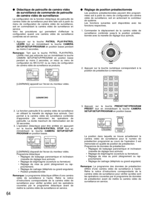 Page 6664
Didactique de patrouille de caméra vidéo
de surveillance de commande de patrouille
de caméra vidéo de surveillance
La configuration de la fonction didactique de patrouille de
caméra vidéo de surveillance peut être faite soit à partir du
menu de configuration de caméra vidéo de surveillance,
soit en commandant la caméra vidéo de surveillance en
service.
Voici les procédures qui permettent deffectuer la
configuration quand une caméra vidéo de surveillance
combinée est en service.
1. Appuyer sur la...