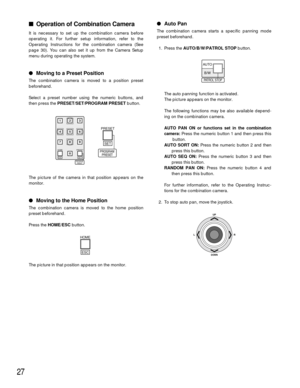 Page 2727
Auto Pan
The combination camera starts a specific panning mode
preset beforehand.
1. Press the AUTO/B/W/PATROL STOPbutton.
The auto panning function is activated.
The picture appears on the monitor.
The following functions may be also available depend-
ing on the combination camera.
AUTO PAN ON or functions set in the combination
camera:
Press the numeric button 1 and then press this
button.
AUTO SORT ON:Press the numeric button 2 and then
press this button.
AUTO SEQ ON:Press the numeric button 3 and...