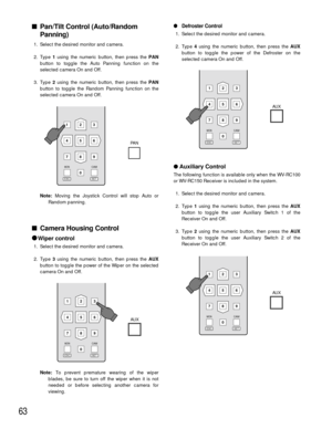 Page 6163
Pan/Tilt Control (Auto/Random
Panning)
1. Select the desired monitor and camera.
2. Type 1using the numeric button, then press the PAN
button to toggle the Auto Panning function on the
selected camera On and Off.
3. Type 2using the numeric button, then press the PAN
button to toggle the Random Panning function on the
selected camera On and Off.
Note:Moving the Joystick Control will stop Auto or
Random panning.
Camera Housing Control

Wiper control
1. Select the desired monitor and camera.
2. Type...