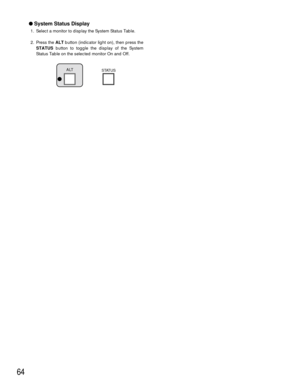 Page 6264
System Status Display
1. Select a monitor to display the System Status Table.
2. Press the ALTbutton (indicator light on), then press the
STATUSbutton to toggle the display of the System
Status Table on the selected monitor On and Off.
ALTSTATUS 