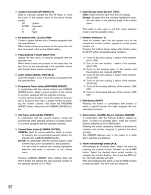 Page 6567
oJoystick Controller (UP/DOWN/L/R)
Used to manually operate the Pan/Tilt Head, or move
the cursor in the camera menu on the active monitor
screen.
UP: Upward
DOWN: Downward
L: Left
R: Right
!0Iris buttons (IRIS, CLOSE/OPEN)
Closes or opens the lens iris of cameras equipped with
the specified lens.
When these buttons are pressed at the same time, the
lens iris is reset to the factory default setting.
!1Focus buttons (FOCUS, NEAR/FAR)
Adjusts the lens focus of cameras equipped with the
specified lens....
