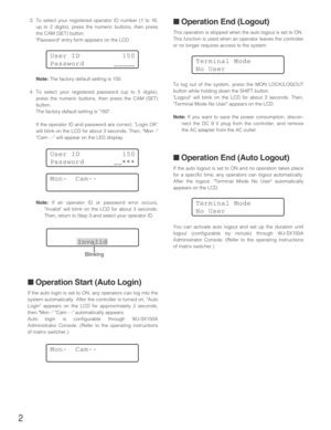 Page 22
■ Operation End (Logout)
This operation is skipped when the auto logout is set to ON. 
This function is used when an operator leaves the controller
or no longer requires access to the system.
To log out of the system, press the MON LOCK/LOGOUT
button while holding down the SHIFT button.
Logout will blink on the LCD for about 3 seconds. Then,
Terminal Mode No User appears on the LCD.
Note:If you want to save the power consumption, discon-
nect the DC 9 V plug from the controller, and remove
the AC...