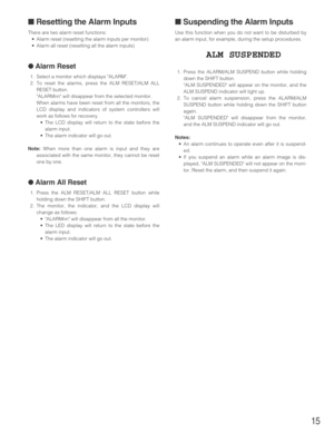 Page 1515
■Resetting the Alarm Inputs
There are two alarm reset functions:
•Alarm reset (resetting the alarm inputs per monitor)
•Alarm all reset (resetting all the alarm inputs)
● Alarm Reset
1. Select a monitor which displays ALARM.
2. To reset the alarms, press the ALM RESET/ALM ALL
RESET button.
ALARMnn will disappear from the selected monitor.
When alarms have been reset from all the monitors, the
LCD display and indicators of system controllers will
work as follows for recovery.
•The LCD display will...