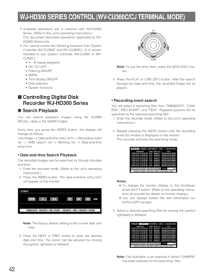 Page 4242
WJ-HD300 SERIES CONTROL (WV-CU360C/CJ TERMINAL MODE)
•Available operations are in common with WJ-HD500
Series. (Refer to this unit’s operating instructions.)
This document describes operations applicable to WJ-
HD300 Series only.
•You cannot control the following functions from System
Controller WV-CU360C and WV-CU360CJ. (It is recom-
mended to use System Controller WV-CU950 or WV-
CU650.)
•A – B repeat playback
•GO TO LAST
•Filtering ON/OFF
•MARK
•Text display ON/OFF
•Disk selection
•System...