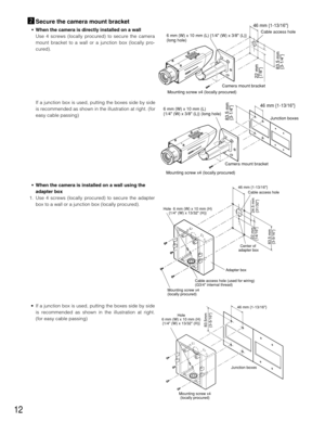 Page 1212
xSecure the camera mount bracket
• When the camera is directly installed on a wall
Use 4 screws (locally procured) to secure the camera
mount bracket to a wall or a junction box (locally pro-
cured).
Mounting screw x4 (locally procured)Camera mount bracket
22 mm
{7/8}
46 mm {1-13/16}
83.5 mm
{3-1/4}
Cable access hole
6 mm (W) x 10 mm (L) {1/4 (W) x 3/8 (L)}
(long hole)
Mounting screw x4 (locally procured)Junction boxe
s
Camera mount bracket
46 mm {1-13/16}
83.5 mm
{3-1/4}
6 mm (W) x 10 mm (L) 
{1/4...