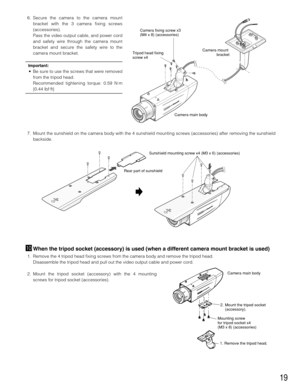 Page 1919
⁄0When the tripod socket (accessory) is used (when a different camera mount bracket is used)
1. Remove the 4 tripod head fixing screws from the camera body and remove the tripod head.
Disassemble the tripod head and pull out the video output cable and power cord.
2. Mount the tripod socket (accessory) with the 4 mounting
screws for tripod socket (accessories).
Sunshield mounting screw x4 (M3 x 6) (accessories)
Rear part of sunshield
2. Mount the tripod socket 
(accessory). 
Mounting screw 
for tripod...