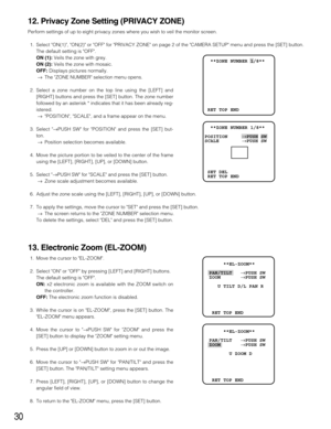 Page 3030
12. Privacy Zone Setting (PRIVACY ZONE)
Perform settings of up to eight privacy zones where you wish to veil the monitor screen.
1. Select ON(1), ON(2) or OFF for PRIVACY ZONE on page 2 of the CAMERA SETUP menu and press the [SET] button.
The default setting is OFF.
ON (1):Veils the zone with grey.
ON (2):Veils the zone with mosaic.
OFF:Displays pictures normally.
→The ZONE NUMBER selection menu opens.
2. Select a zone number on the top line using the [LEFT] and
[RIGHT] buttons and press the [SET]...