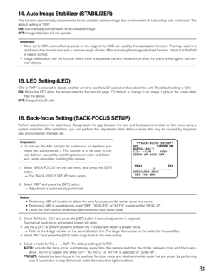 Page 3131
14. Auto Image Stabilizer (STABILIZER)
This function electronically compensates for an unstable camera image due to movement of a mounting pole or bracket. The
default setting is OFF.
ON:Automatically compensates for an unstable image.
OFF:Image stabilizer will not operate.
Important:
•When set to ON, some effective pixels on the edge of the CCD are used by the stabilization function. This may result in a
small reduction in resolution and a narrower angle of view. After activating the image stabilizer...