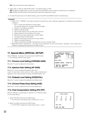 Page 3232
FIX: Fixes the back-focus after adjustment.
5. Select ON or OFF for SETUP-SW LOCK. The default setting is OFF.
OFF: Enables the [SET] button to open the back-focus adjustment screen while the camera picture is displayed.
ON: Disables the [SET] button from opening the back-focus adjustment screen.
6. To reset the back-focus to the default setting, press the [LEFT] and [RIGHT] buttons simultaneously.
Important:
•Select FIX or PRESET and adjust manually the back-focus when automatic adjustment is...