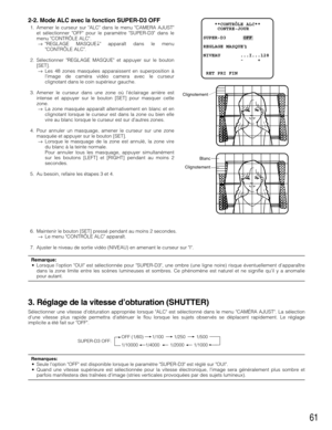 Page 6161
2-2. Mode ALC avec la fonction SUPER-D3 OFF
1. Amener le curseur sur ALC dans le menu CAMERA AJUST
et sélectionner OFF pour le paramètre SUPER-D3 dans le
menu CONTRÔLE ALC.
→REGLAGE MASQUE↓ apparaît dans le menu
CONTRÔLE ALC.
2. Sélectionner REGLAGE MASQUE et appuyer sur le bouton
[SET].
→Les 48 zones masquées apparaissent en superposition à
limage de caméra vidéo camera avec le curseur
clignotant dans le coin supérieur gauche.
3. Amener le curseur dans une zone où l’éclairage arrière est
intense et...