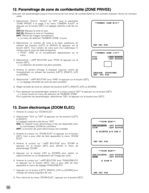 Page 6666
12. Paramétrage de zone de confidentialité (ZONE PRIVEE)
Exécuter ces paramétrages jusquà concurrence de huit zones de confidentialité où lon souhaite masquer lécran du moniteur
vidéo. 
1. Sélectionner OUI(1), OUI(2) ou OFF pour le paramètre
ZONE PRIVEEà la page 2 du menu CAMÉRA AJUST et
appuyer sur le bouton [SET]. Le réglage implicite a été fait sur
OFF.
OUI (1):Masque la zone en gris.
OUI (2):Masque la zone en mosaïque.
OFF:Affiche les images normalement.
→Le menu de sélection NUMERO ZONE souvre....