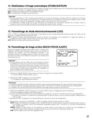 Page 6767
14. Stabilisateur dimage automatique (STABILISATEUR)
Cette fonction compense électroniquement une image de caméra vidéo instable issue dun mouvement du pôle dinstallation
ou de la platine de fixation. Le réglage implicite a été fait sur OFF.
OUI:Compense automatiquement une instabilité dimage. 
OFF:Le stabilisateur dimage ne sera fonctionnel.
Important:
•Une fois paramétré sur OUI, certains pixels effectifs sur le bord de lanalyseur dimage CCD sont utilisés par la fonction
de stabilisation. Cela...