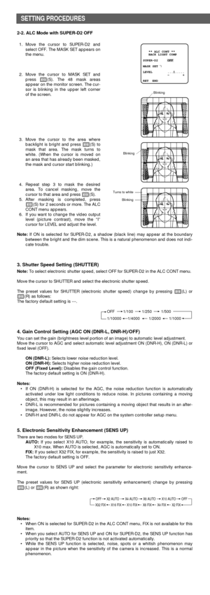 Page 62-2. ALC Mode with SUPER-D2 OFF
1. Move the cursor to SUPER-D2 and
select OFF. The MASK SET appears on
the menu.
2. Move the cursor to MASK SET and
press I(S). The 48 mask areas
appear on the monitor screen. The cur-
sor is blinking in the upper left corner
of the screen.
3. Move the cursor to the area where
backlight is bright and press I(S) to
mask that area. The mask turns to
white. (When the cursor is moved on
an area that has already been masked,
the mask and cursor start blinking.)
4. Repeat step 3...