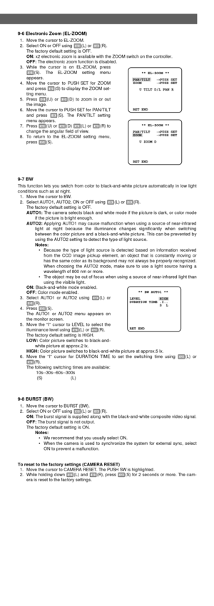 Page 99-6 Electronic Zoom (EL-ZOOM)
1. Move the cursor to EL-ZOOM.
2. Select ON or OFF using I(L) or I(R).
The factory default setting is OFF.
ON:x2 electronic zoom is available with the ZOOM switch on the controller.
OFF:The electronic zoom function is disabled.
3. While the cursor is on EL-ZOOM, press
I(S). The EL-ZOOM setting menu
appears.
4. Move the cursor to PUSH SET for ZOOM
and press I(S) to display the ZOOM set-
ting menu.
5. Press I(U) or I(D) to zoom in or out
the image.
6. Move the cursor to PUSH...