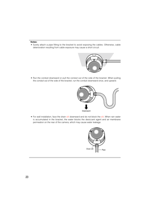 Page 2020
Notes:
• Surely attach a pipe fitting to the bracket to avoid exposing the cables. Otherwise, cable
deterioration resulting from cable exposure may cause a short circuit.
• Run the conduit downward or pull the conduit out of the side of the bracket. When pulling
the conduit out of the side of the bracket, run the conduit downward once, and upward.
• For wall installation, face the drain slitdownward and do not block the slit. When rain water
is accumulated in the bracket, the water blocks the...