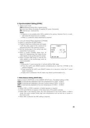 Page 3535
6. Synchronization Setting (SYNC)
1. Select a sync mode.
VD2:Multiplexed vertical drive, highest priority
LL:Line-Lock, follows the phase of supplied AC power, 2nd priority
INT:Internal sync, lowest priority
Notes: 
•Selection is not available when VD2 is added to the camera. Selection from LL is avail-
able when the respective sync is added.
•When LL is selected, phase adjustment is required.
2. Line-Lock Vertical Phase Adjustment (V PHASE)
•Select LL and press the [SET] button.
•Prepare a dual-trace...