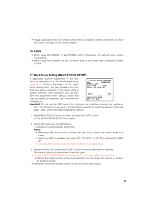 Page 4141
•Image stabilization may not function where there is excessive camera movement or when
the scene is low light or low contrast objects.
16. LENS
•When using WV-CW484F or WV-CW484S (with a Panasonic x2 varifocal lens), select
PANASONIC.
•When using WV-CW484FK or WV-CW484SK (with a lens other than Panasonic), select
OTHER.
17. Back-focus Setting (BACK-FOCUS SETUP)
If applicable, perform adjustment of the lens
focus as described in p. 26 Before Back-focus
Adjustment.Perform adjustment of the back-
focus...