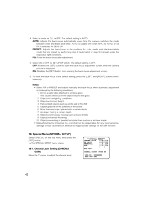 Page 4242
4. Select a mode for C/L ↔B/W. The default setting is AUTO.
AUTO:Adjusts the back-focus automatically every time the camera switches the mode
between color and black-and-white. AUTO is usable only when OFF, X2 AUTO, or X2
FIX is selected for SENS UP.
PRESET:Adjusts the back-focus to the positions for color mode and black-and-white
mode that are preset by performing step 2 (automatic) or step 3 (manual) under the
respective light conditions.
FIX: Fixes the back-focus after adjustment.
5. Select ON or...