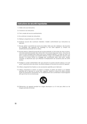 Page 5050
Instructions de sécurité importantes
1) Veiller à lire ces instructions.
2) Conserver ces instructions.
3) Tenir compte de tous les avertissements.
4) Se conformer à toutes les instructions.
5) Nettoyer uniquement avec un chiffon sec.
6) Nobturer aucune des ouvertures daération. Installer conformément aux instructions du
fabricant.
7) Ne pas utiliser à proximité de sources de chaleur telles que des radiateurs, des bouches
de chauffage, des appareils de chauffage ou tout autre appareil (y compris les...