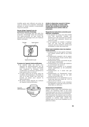 Page 5555
modifiée après avoir effectué une prise de
vues en continu dun projecteur déclairage
pendant un certain moment, la décoloration
risque de subsister.
Ne pas diriger lappareil vers de
puissantes sources déclairage.
Une source déclairage telle que celle dun
projecteur déclairage risque de provoquer
une hyper-luminosité du spot (sorte de
saturation de léclairage) voire une marbrure
(lignes verticales).
À propos de lappareil déshumidificateur
•La caméra vidéo est munie dun
dispositif de déshumidification...