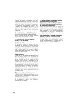 Page 5656
Lorsque la surface dinstallation nest pas
suffisamment robuste, procéder au renforce-
ment et à un surcroît de résistance ou bien
utiliser la platine de fixation dinstallation
(WV-CW484F, WV-CW484FK: option, WV-
CW484S, WV-CW484SK: Fournie) ou la
platine de fixation dinstallation au plafond.
(Se référer à la page 95 sous Accessoires
optionnels.)
Ne pas installer la caméra vidéo dans un
environnement humide ou poussiéreux.
Sinon, la durée de vie des pièces internes
risque dêtre sérieusement écourtée....