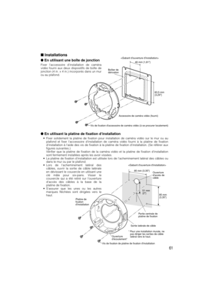 Page 6161
En utilisant la platine de fixation dinstallation
•Fixer solidement la platine de fixation pour installation de caméra vidéo sur le mur ou au
plafond et fixer laccessoire dinstallation de caméra vidéo fourni à la platine de fixation
dinstallation à laide des vis de fixation à la platine de fixation dinstallation. (Se référer aux
figures suivantes.)
Vérifier que la platine de fixation de la caméra vidéo et la platine de fixation dinstallation
sont fermement installées après les avoir vissées.
•La...