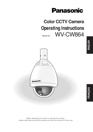 Page 1Before attempting to connect or operate this product,
please read these instructions carefully and save this manual for future use.
Model No.      WV-CW864  
Color CCTV Camera
Operating Instructions
ENGLISH
FRANÇAIS 