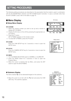 Page 1516
SETTING PROCEDURES
The following setting procedures are described on the assumption that this model is used in combination
with the WJ-SX550B Matrix Switcher and WV-CU550B System Controller. In case a controller other than
the WV-CU550B is used, refer to the table on page 10.
■Menu Display
●Setup Menu Display
WV-CU550B
1. Select the camera number you want to set up and a monitor to
display SET UP MENU.
2. Display the D4 menu on the LCD by pressing the appropriate cur-
sor buttons.
3. Press the F1...