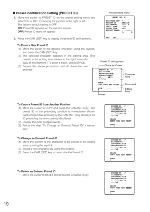 Page 1819
●Preset Identification Setting (PRESET ID)
1.Move the cursor to PRESET ID on the preset setting menu and
select ON or OFF by moving the joystick to the right or left.
The factory default setting is OFF.
ON:Preset ID appears on the monitor screen.
OFF:Preset ID does not appear.
2.Press the CAM (SET) key to display the preset ID setting menu.
To Enter a New Preset ID
(1) Move the cursor to the desired character using the joystick,
and press the CAM (SET) key.
(2) The selected character appears in the...