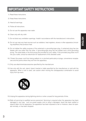 Page 33
ENGLISH
1) Read these instructions.
2) Keep these instructions.
3) Heed all warnings.
4) Follow all instructions.
5) Do not use this apparatus near water.
6) Clean only with dry cloth.
7) Do not block any ventilation openings. Install in accordance with the manufacturers instructions.
8) Do not use near any heat sources such as radiators, heat registers, stoves or other apparatus (includ-
ing amplifiers) that produce heat.
9) Do not defeat the safety purpose of the polarized or grounding-type plug. A...