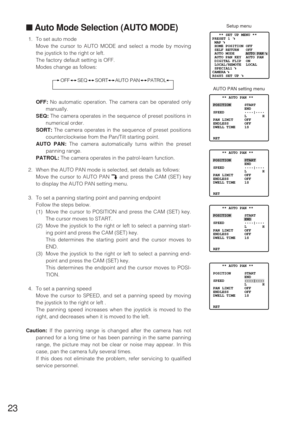 Page 2223
■Auto Mode Selection (AUTO MODE)
1. To set auto mode
Move the cursor to AUTO MODE and select a mode by moving
the joystick to the right or left.
The factory default setting is OFF.
Modes change as follows:
OFF:No automatic operation. The camera can be operated only
manually.
SEQ:The camera operates in the sequence of preset positions in
numerical order.
SORT:The camera operates in the sequence of preset positions
counterclockwise from the Pan/Tilt starting point.
AUTO PAN:The camera automatically...