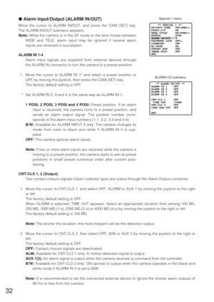 Page 3132
● Alarm Input/Output (ALARM IN/OUT)
Move the cursor to ALARM IN/OUT, and press the CAM (SET) key.
The ALARM IN/OUT submenu appears.
Note:While the camera is in the AF mode or the lens moves between
WIDE and TELE, alarm input may be ignored if several alarm
inputs are received in succession.
ALARM IN 1-4
Alarm input signals are supplied from external devices through
the ALARM IN connector to turn the camera to a preset position.
1. Move the cursor to ALARM IN 1* and select a preset position or
OFF by...